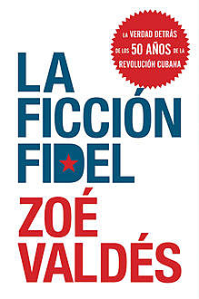 La ficcion Fidel, Zoe Valdes