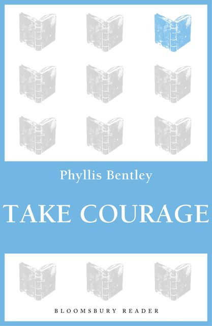 Take Courage, Phyllis Bentley