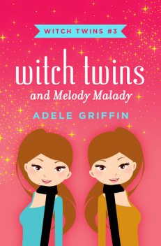 Witch Twins and Melody Malady, Adele Griffin