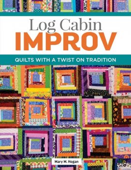 Log Cabin Improv, Mary Hogan