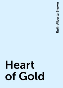 Heart of Gold, Ruth Alberta Brown