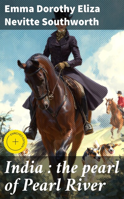 India : the pearl of Pearl River, Emma Dorothy Eliza Nevitte Southworth