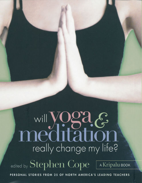 Will Yoga & Meditation Really Change My Life?, Stephen Cope