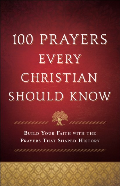 100 Prayers Every Christian Should Know, Bethany House Publishers
