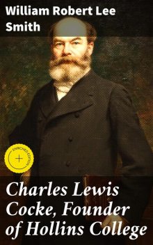 Charles Lewis Cocke, Founder of Hollins College, William Robert Lee Smith