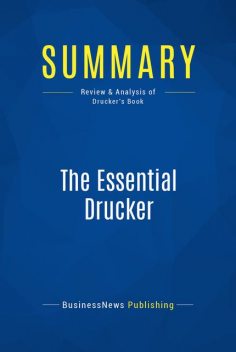 Summary: The Essential Drucker – Peter Drucker, BusinessNews Publishing