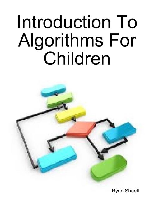 Introduction to Algorithms for Children, Ryan Shuell