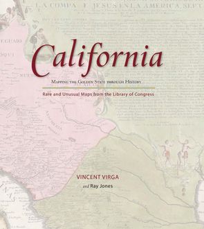 California: Mapping the Golden State through History, Ray Jones, Vincent Virga