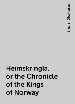 Heimskringla, or the Chronicle of the Kings of Norway, Snorri Sturluson
