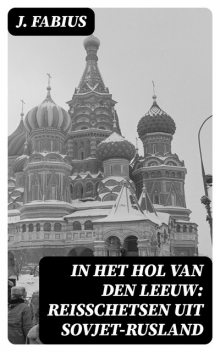 In het Hol van den Leeuw: Reisschetsen uit Sovjet-Rusland, J. Fabius