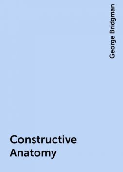 Constructive Anatomy, George Bridgman