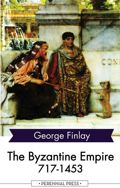 The Byzantine Empire 717–1453, George Finlay