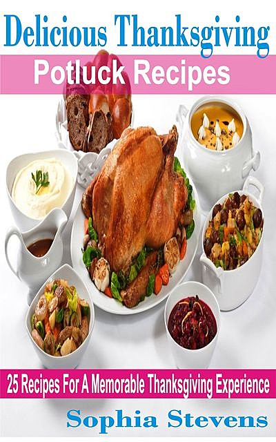Delicious Thanksgiving Potluck Recipes, Sophia Stevens