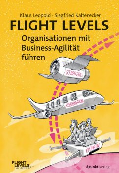 Flight Levels – Organisationen mit Business-Agilität führen, Siegfried Kaltenecker, Klaus Leopold