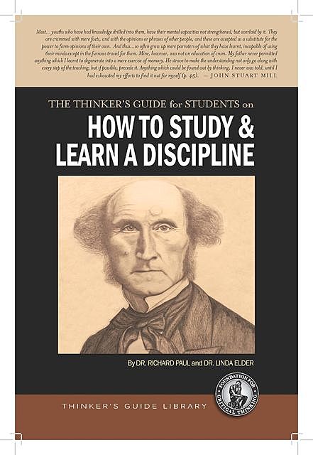 The Thinker's Guide for Students on How to Study & Learn a Discipline, Richard Paul, Linda Elder