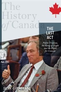 History of Canada Series-The Last Act: Pierre Trudeau, Ron Graham