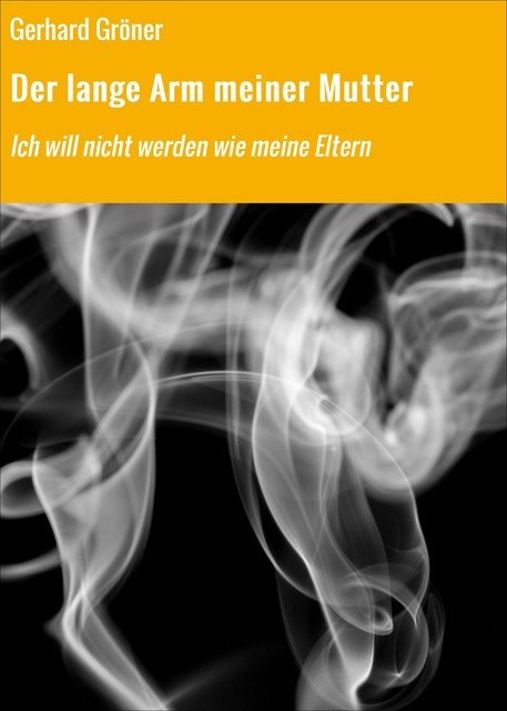 Der lange Arm meiner Mutter, Gerhard Gröner