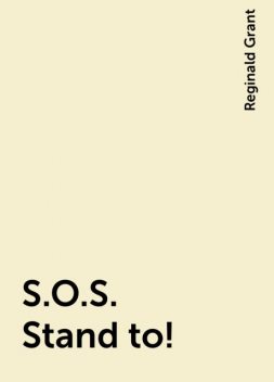 S.O.S. Stand to!, Reginald Grant