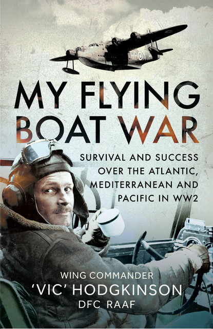 My Flying Boat War, ‘Vic’ Hodgkinson
