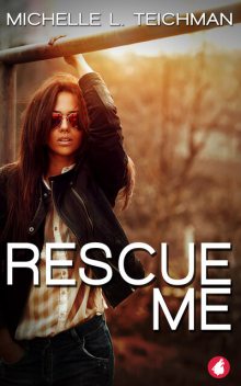 Rescue Me, Michelle L. Teichman