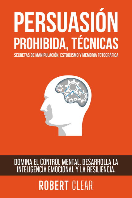 Persuasión Prohibida, Técnicas Secretas de Manipulación, Estoicismo y Memoria Fotográfica, Robert Clear