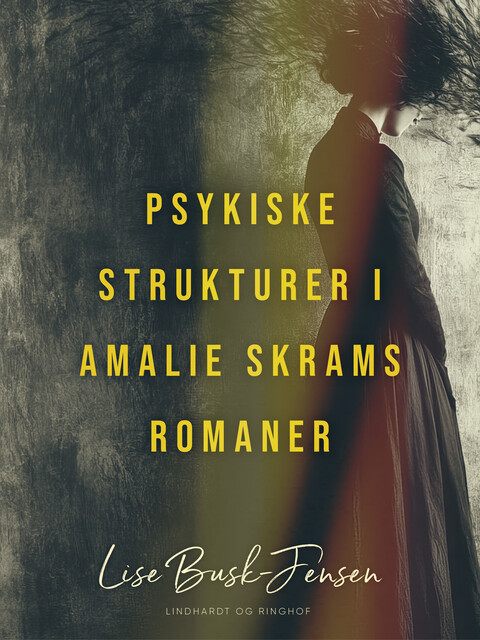Psykiske strukturer i Amalie Skrams romaner, Lise Busk-Jensen