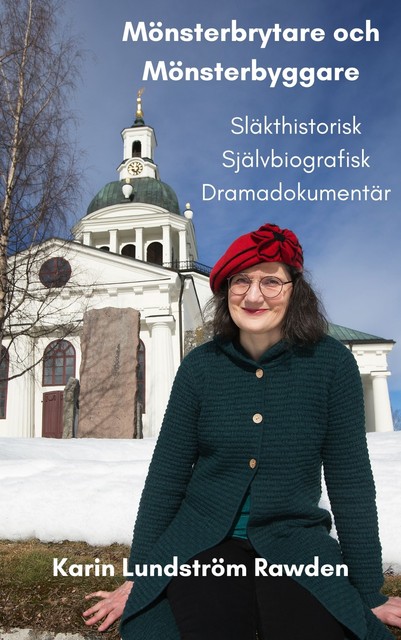Mönsterbrytare och Mönsterbyggare- Släkthistorisk Självbiografisk Dramadokumentär, Karin Lundström Rawden