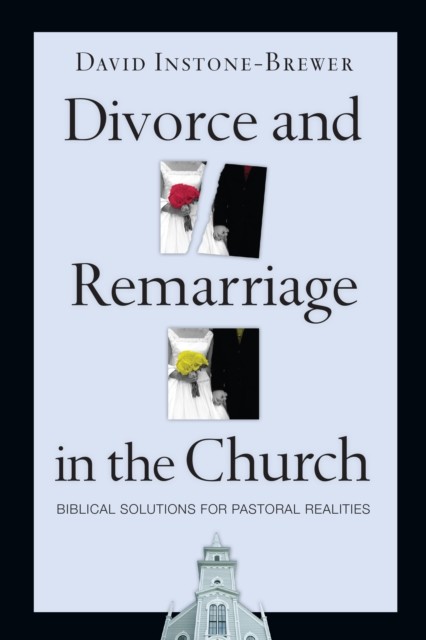 Divorce and Remarriage in the Church, David Instone-Brewer