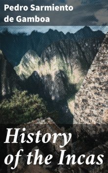 History of the Incas, Pedro Sarmiento de Gamboa