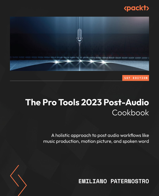 The Pro Tools 2023 Post-Audio Cookbook, Emiliano Paternostro