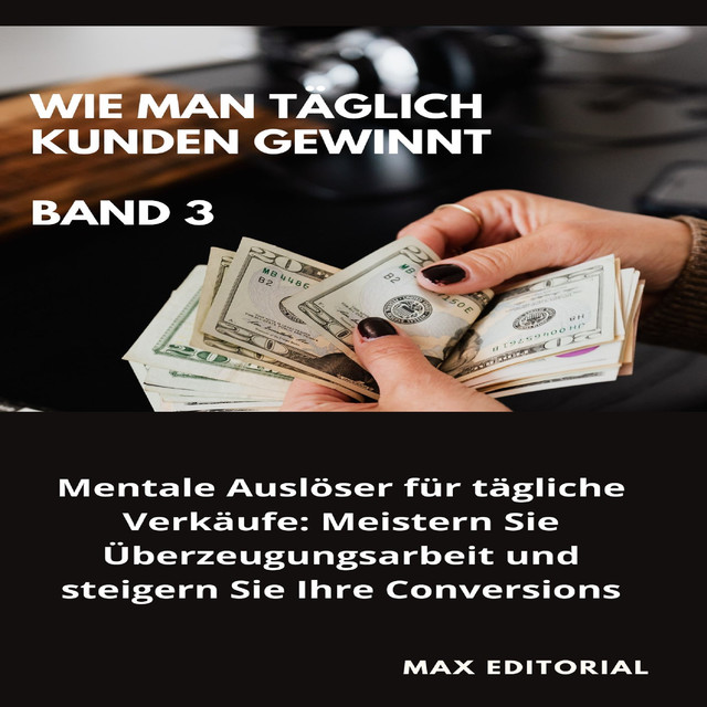 Wie Man Täglich Kunden Gewinnt: Band 3, Max Editorial