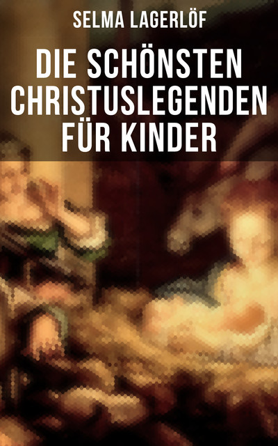 Die schönsten Christuslegenden für Kinder, Selma Lagerlöf