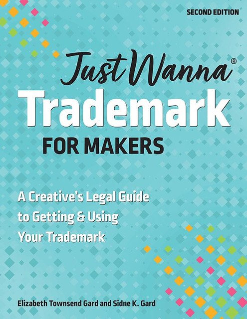 Just Wanna Trademark for Makers, Elizabeth Townsend Gard, Sidne K. Gard