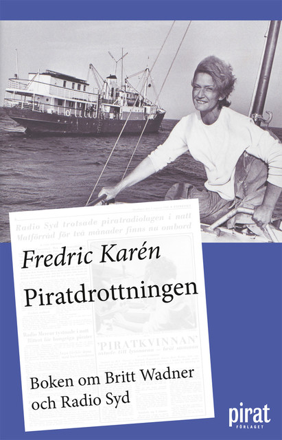 Piratdrottningen – boken om Britt Wadner och Radio Syd, Fredric Karén