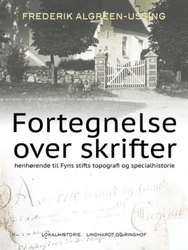 Fortegnelse over skrifter henhørende til Fyns stifts topografi og specialhistorie, Frederik Algreen-Ussing