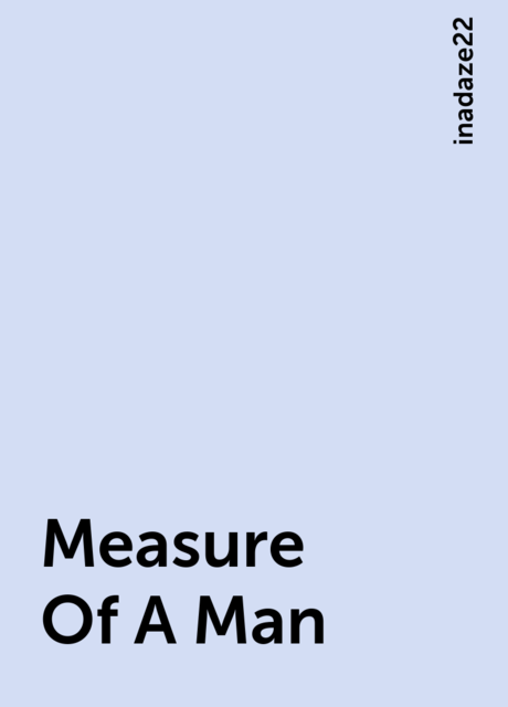 Measure Of A Man, inadaze22