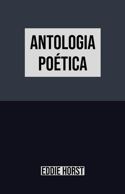 Antologia Poética, Eddie Horst