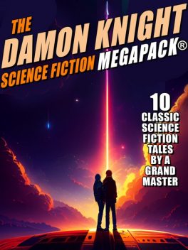 The Damon Knight Science Fiction MEGAPACK, Knight Damon