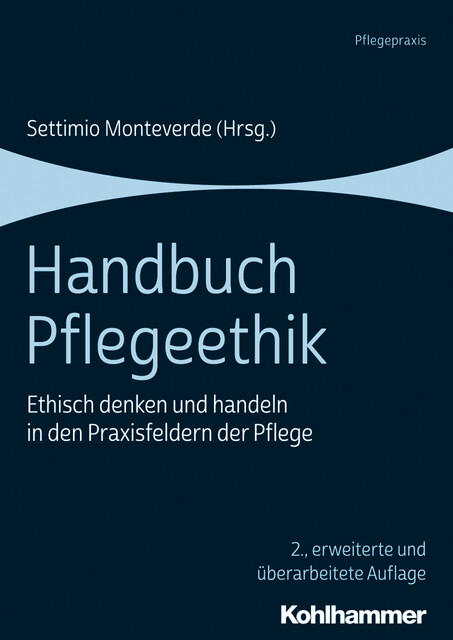 Handbuch Pflegeethik, Settimio Monteverde, Andrea Kühn, Ann Gallagher, Ann Hamric, Arne Manzeschke, Chris Gastmans, Constanze Giese, Eva Rásk, Isabelle Karzig, Linda Nyholm, Marianne Rabe, Megan-Jane Johnstone, Miriam Kasztura, Mirjam J. Hirschfeld, Monika Bobbert, Urs Brügger