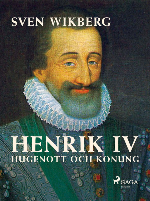 Henrik IV : Hugenott och konung, Sven Wikberg