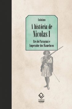 A história de Nicolas I, Rei do Paraguai e Imperador dos Mamelucos, Anónimo, Fernanda Veríssimo