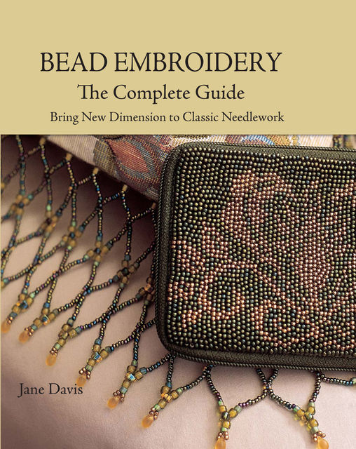 Bead Embroidery The Complete Guide, Jane Davis