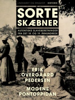 Sorte skæbner: autentiske slaveberetninger fra det 18. og 19. århundrede, Erik Overgaard Pedersen, Mogens Pontoppidan