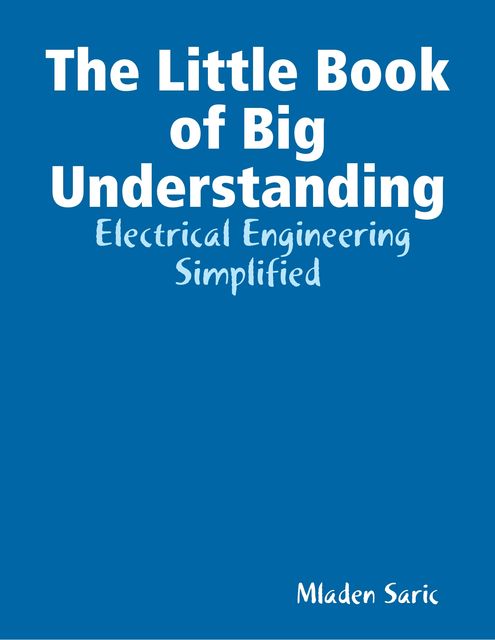 The Little Book of Big Understanding – Electrical Engineering Simplified, Mladen Saric