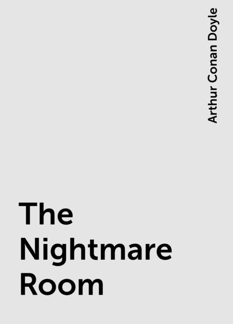 The Nightmare Room, Arthur Conan Doyle