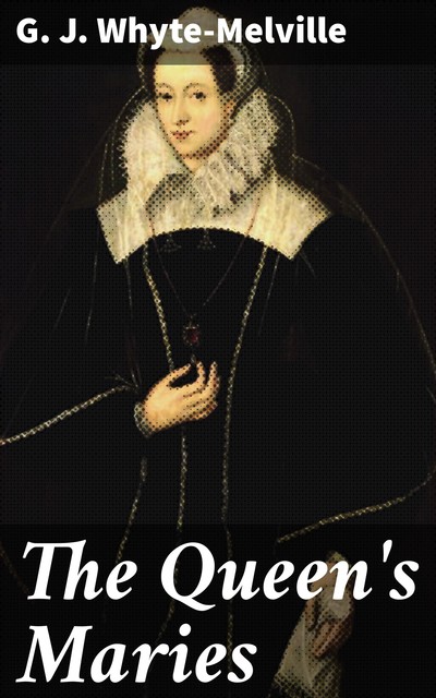 The Queen's Maries, G.J.Whyte-Melville