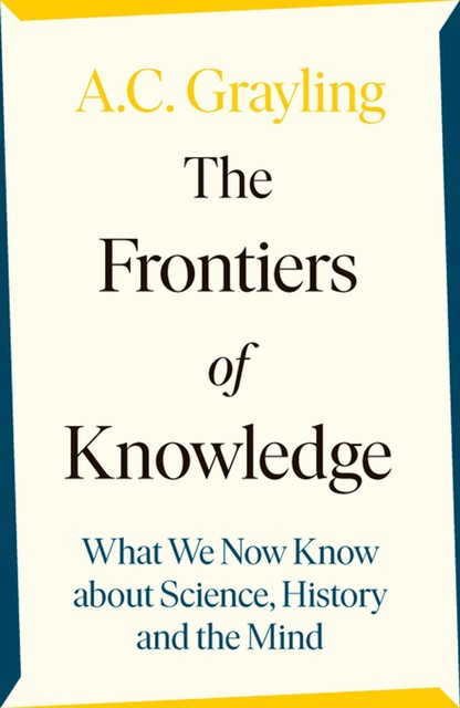 The Frontiers of Knowledge, A.C.Grayling