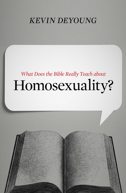 What Does the Bible Really Teach about Homosexuality?, Kevin DeYoung