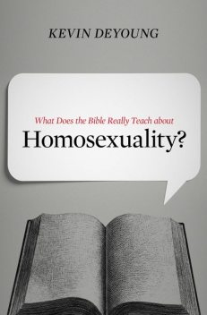 What Does the Bible Really Teach about Homosexuality?, Kevin DeYoung