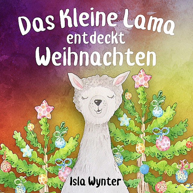 Das Kleine Lama Entdeckt Weihnachten, Isla Wynter, Annette Kurz